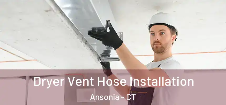  Dryer Vent Hose Installation Ansonia - CT