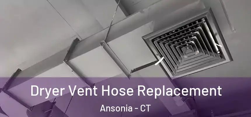  Dryer Vent Hose Replacement Ansonia - CT