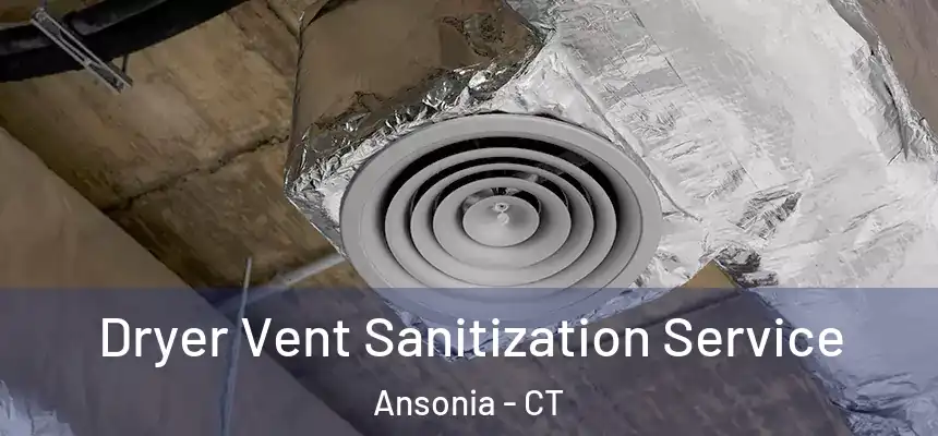  Dryer Vent Sanitization Service Ansonia - CT