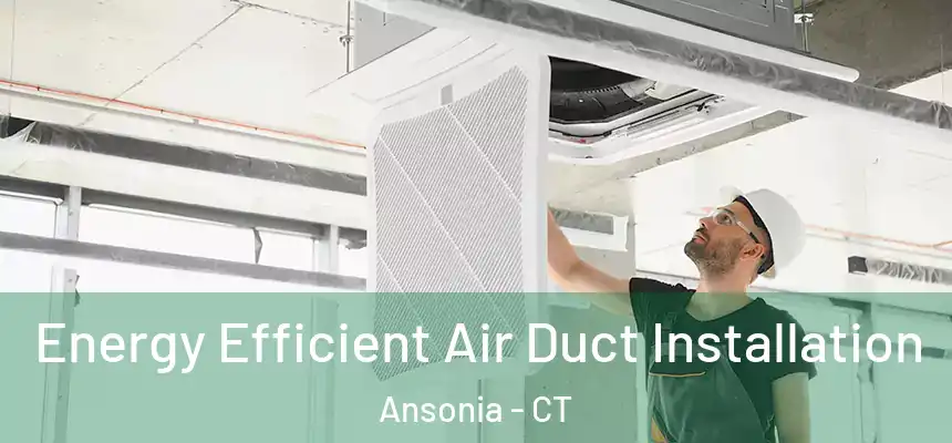  Energy Efficient Air Duct Installation Ansonia - CT
