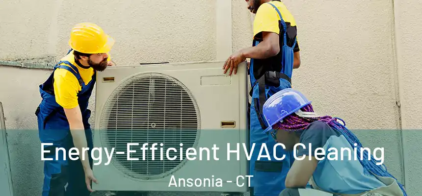  Energy-Efficient HVAC Cleaning Ansonia - CT
