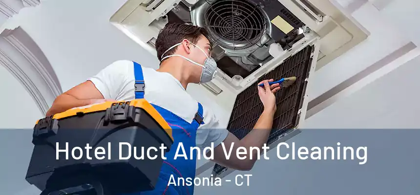  Hotel Duct And Vent Cleaning Ansonia - CT