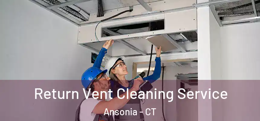  Return Vent Cleaning Service Ansonia - CT